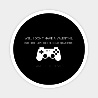 I don't have a valentine. I have a gamepad. Care to join me? Magnet